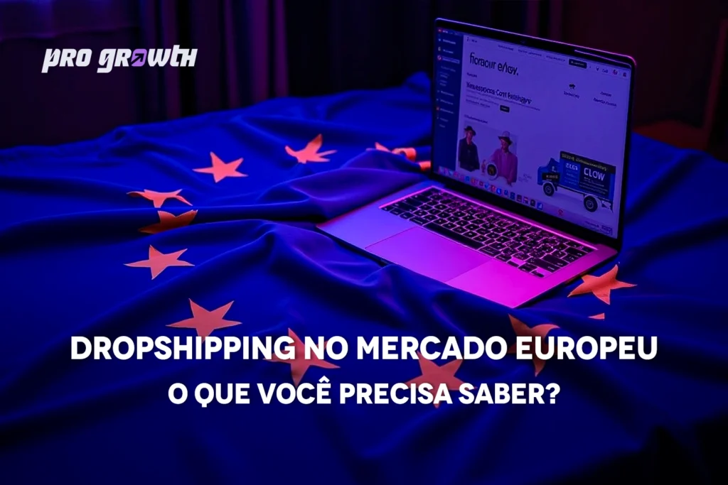 Imagem de um notebook aberto exibindo uma loja virtual sobre uma bandeira da União Europeia iluminada por luz roxa e azul. No canto superior esquerdo, o logotipo da Pro Growth aparece. No centro, está o texto “Dropshipping no mercado europeu – O que você precisa saber?”.