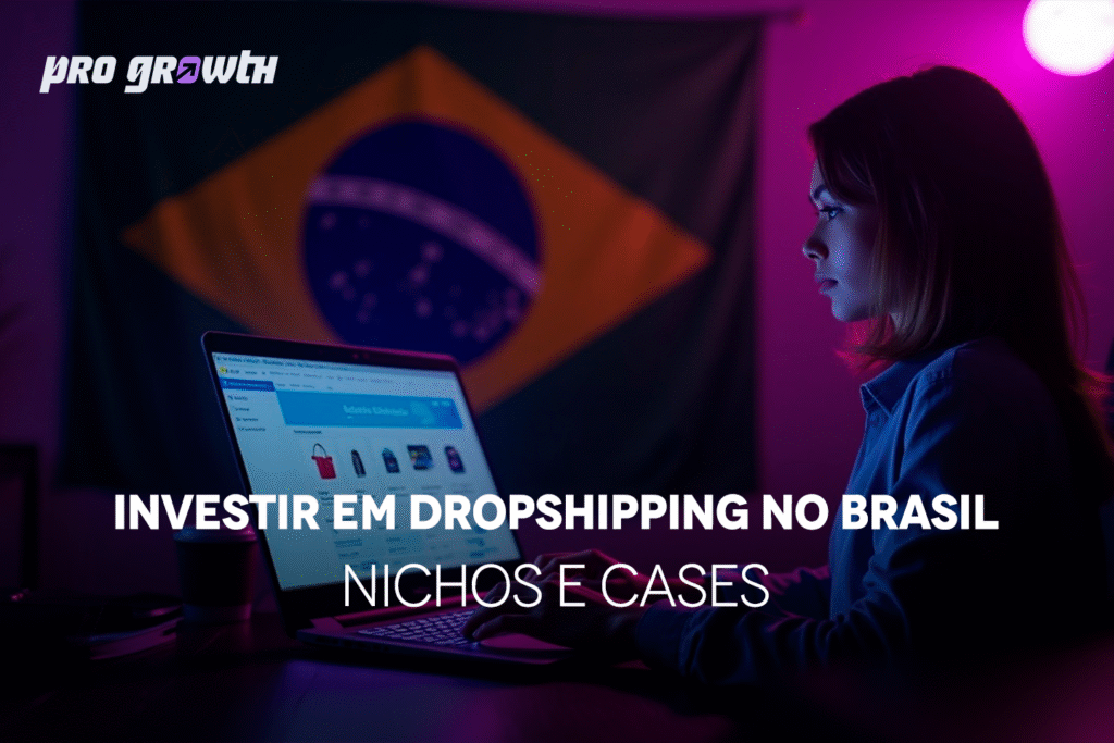 Mulher usando notebook em mesa com bandeira do Brasil ao fundo, tela exibindo loja virtual; ambiente iluminado por luz roxa. Texto na imagem: 'Investir em dropshipping no Brasil — Nichos e Cases'. Logotipo da Pro Growth no canto superior esquerdo.
